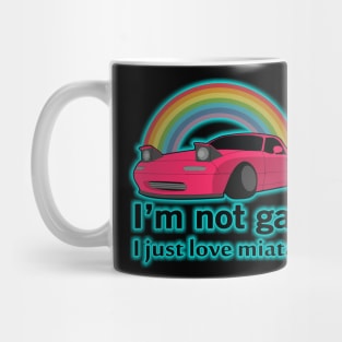 I'm not gay I just love my Miata Mug